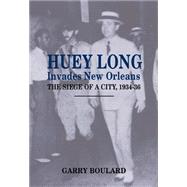 Huey Long Invades New Orleans by Boulard, Garry, 9781565543034