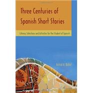Three Centuries of Spanish Short Stories Literary Selections and Activities for Students of Spanish by Billat, Astrid A., 9781585103034