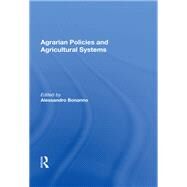 Agrarian Policies and Agricultural Systems by Bonanno, Alessandro, 9780367013035