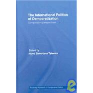 The International Politics of Democratization: Comparative Perspectives by Teixeira; Nuno Severiano, 9780415453035