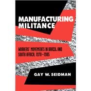 Manufacturing Militance by Seidman, Gay W., 9780520083035