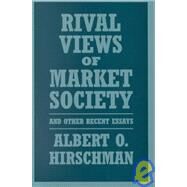 Rival Views of Market Society and Other Recent Essays by Hirschman, Albert O., 9780674773035