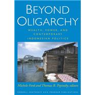 Beyond Oligarchy by Ford, Michele; Pepinsky, Thomas B., 9780877273035