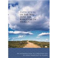 Indication of the Way into the Kingdom of Heaven An Introduction to Christian Life by Unknown, 9780884653035