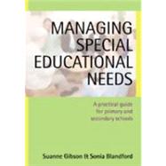 Managing Special Educational Needs : A Practical Guide for Primary and Secondary Schools by Suanne Gibson, 9781412903035
