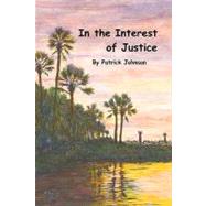 In the Interest of Justice by Johnson, Patrick R.; Lessing, Mr. Paul Clay; Momm Snjm, Sr. Rose Christina, 9781453733035