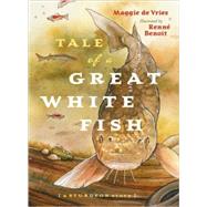 Tale of a Great White Fish A Sturgeon Story by de Vries, Maggie; Benoit, Renne, 9781553653035