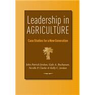 Leadership in Agriculture by Jordan, John Patrick; Buchanan, Gale A.; Clarke, Neville P.; Jordan, Kelly C., 9781623493035