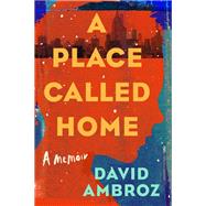 A Place Called Home A Memoir by Ambroz, David, 9780306923036
