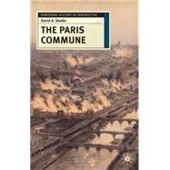The Paris Commune French Politics, Culture, and Society at the Crossroads of the Revolutionary Tradition and Revolutionary Socialism by Shafer, David, 9780333723036