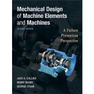 Mechanical Design of Machine Elements and Machines A Failure Prevention Perspective by Collins, Jack A.; Busby, Henry R.; Staab, George H., 9780470413036