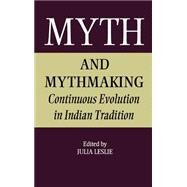 Myth and Mythmaking: Continuous Evolution in Indian Tradition by Leslie,Julia, 9780700703036