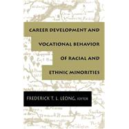 Career Development and Vocational Behavior of Racial and Ethnic Minorities by Leong; Frederick T.L., 9780805813036