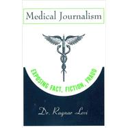 Medical Journalism Exposing Fact, Fiction, Fraud by Levi, Ragnar, 9780813803036