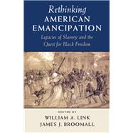 Rethinking American Emancipation by Link, William A.; Broomall, James J., 9781107073036