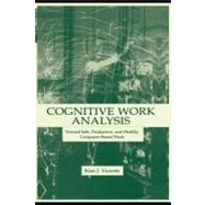 Cognitive Work Analysis: Toward Safe, Productive, and Healthy Computer-based Work by Vicente, Kim J., 9781410603036