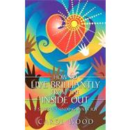 How to Live Brilliantly from the Inside Out : 8 steps to finding inner Joy by Wood, Carol, 9781449003036