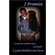 I Promise by Harris, Cynthia Middlebrooks, 9781480073036