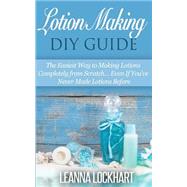Lotion Making Diy Guide by Lockhart, Leanna, 9781508643036