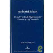 Authorial Echoes: Textuality and Self-plagiarism in the Narrative of Luigi Pirandello by O'Rawe; Catherine, 9781904713036