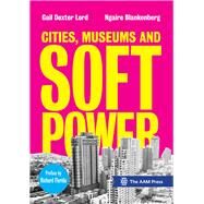 Cities, Museums and Soft Power by Lord , Gail Dexter; Blankenberg, Ngaire, 9781941963036