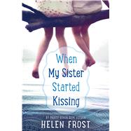 When My Sister Started Kissing by Frost, Helen, 9780374303037