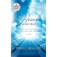 To Heaven and Back A Doctor's Extraordinary Account of Her Death, Heaven, Angels, and Life Again: A True Story by Neal, Mary C., 9780385363037