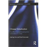 Chinese Globalization: A Profile of People-Based Global Connections in China by Sun; Jiaming, 9780415673037