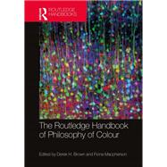 The Routledge Handbook of Philosophy of Colour by Brown; Derek, 9780415743037