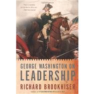 George Washington On Leadership by Brookhiser, Richard, 9780465003037