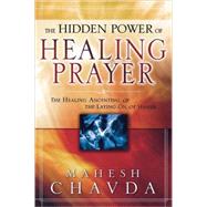 The Hidden Power of Healing Prayer by Chavda, Mahesh, 9780768423037
