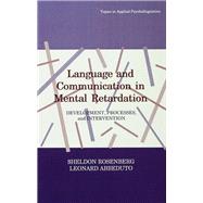 Language and Communication in Mental Retardation: Development, Processes, and intervention by Rosenberg,Sheldon, 9781138993037