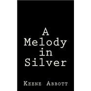 A Melody in Silver by Abbott, Keene, 9781522943037