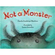 Not A Monster by Martnez, Claudia Guadalupe; GONZLEZ, LAURA, 9781623543037