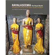Royal Realm Rayalaseema: Architecture and Art of Southern Andhra Pradesh by Dallapiccola, Anna L.; Michell, George; Verghese, Anila, 9789383243037