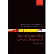 Money Laundering Law and Regulation A Practical Guide by Booth, Robin; Farrell QC, Simon; Bastable, Guy; Yeo, Nicholas, 9780199543038