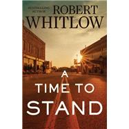 A Time to Stand by Whitlow, Robert, 9780718083038