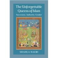 The Unforgettable Queens of Islam by Haeri, Shahla, 9781107123038