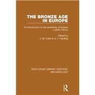 The Bronze Age in Europe: An Introduction to the Prehistory of Europe c.2000-700 B.C. by Harding; Anthony, 9781138813038