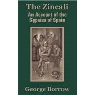 The Zincali: An Account of the Gypsies of Spain by Borrow, George, 9781410203038