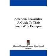 American Bookplates: A Guide to Their Study With Examples by Allen, Charles Dexter; Hewins, Eben Newell (CON), 9781430483038