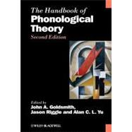 The Handbook of Phonological Theory by Goldsmith, John A.; Riggle, Jason; Yu, Alan C. L., 9781444343038