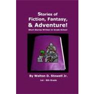 Stories of Fiction, Fantasy, and Adventure by Stowell, Walton D., Jr.; Tavano, Noel Lana, 9781449913038