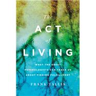 The Act of Living What the Great Psychologists Can Teach Us About Finding Fulfillment by Tallis, Frank, 9781541673038