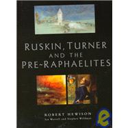 Ruskin, Turner, and the Pre-Raphaelites by Hewison, Robert; Warrell, Ian; Wildman, Stephen; Ruskin, John; Turner, J. M. W.; Tate Britain (Gallery), 9781854373038