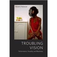 Troubling Vision by Fleetwood, Nicole R., 9780226253039