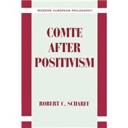 Comte After Positivism by Robert C. Scharff, 9780521893039