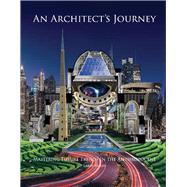 An Architect's Journey Mastering Future Trends In the Anthropocene by Wolff, Larry, 9780578253039