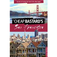 Cheap Bastard's Guide to San Francisco Secrets Of Living The Good Life--For Less! by Markham, Lauren, 9780762773039
