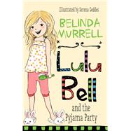 Lulu Bell and the Pyjama Party by Murrell, Belinda; Geddes, Serena, 9780857983039